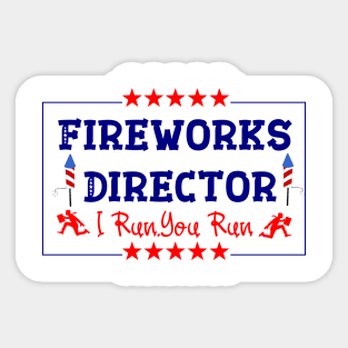 Fireworks Director - I Run You Run Funny 4th Of July Sticker